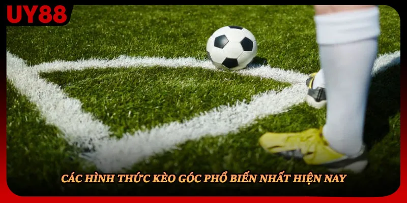 Các hình thức kèo góc phổ biến nhất hiện nay