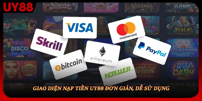 Giao diện nạp tiền UY88 đơn giản, dễ sử dụng