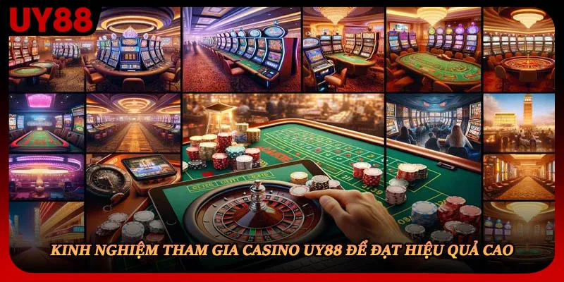 Kinh nghiệm tham gia casino UY88 để đạt hiệu quả cao