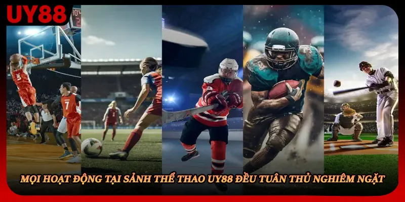 Mọi hoạt động tại sảnh thể thao UY88 đều tuân thủ nghiêm ngặt 