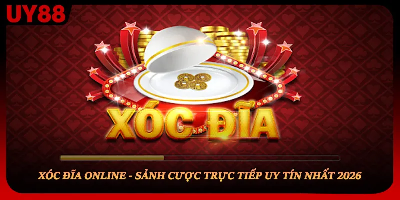 Xóc Đĩa Online - Sảnh Cược Trực Tiếp Uy Tín Nhất 2026